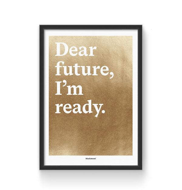 Art Print "Dear future, I'm ready"